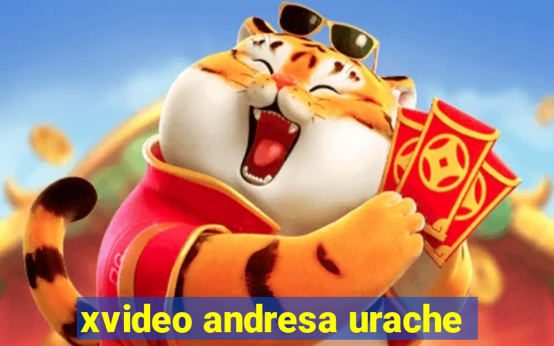 xvideo andresa urache